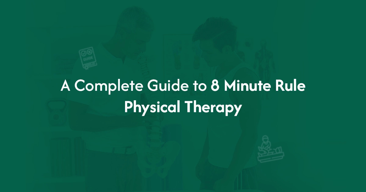 You are currently viewing A Complete Guide to 8 Minute Rule Physical Therapy